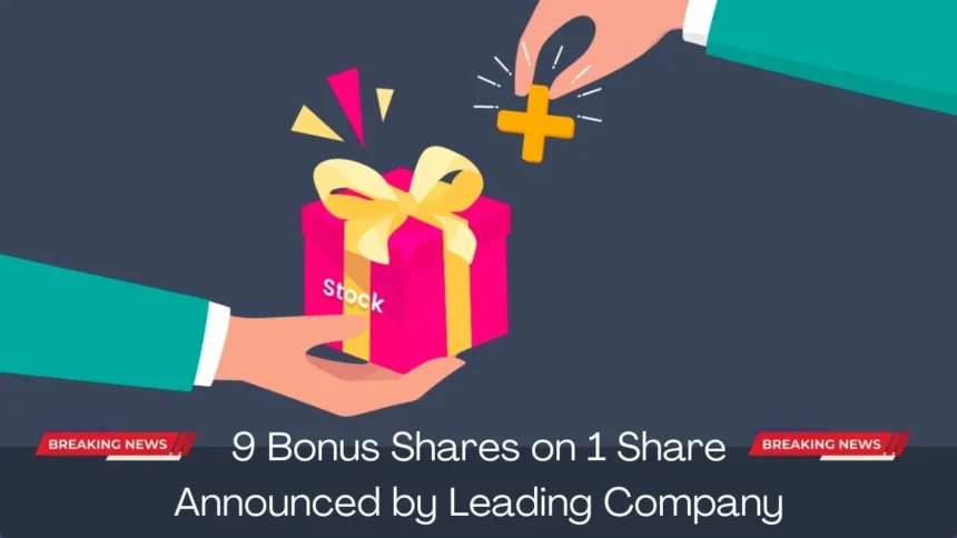 9 Bonus Shares on 1 Share Announced by Leading Company!