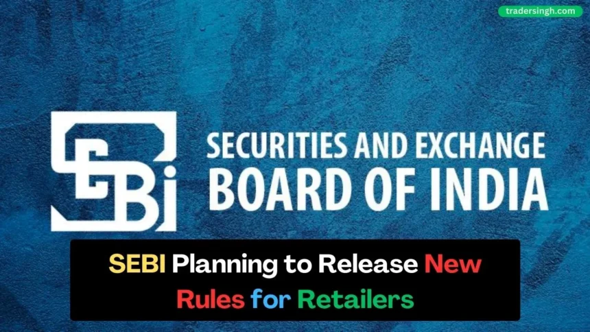 SEBI Planning to Release New Framework for Retailers