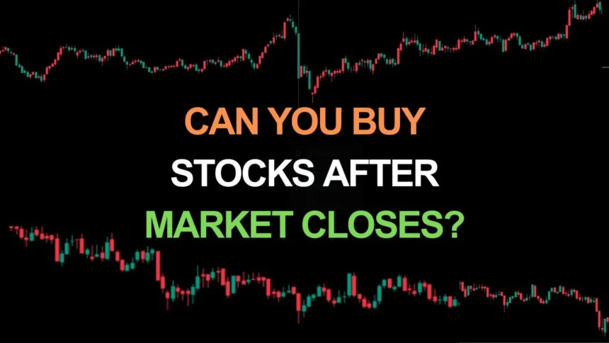 Can You Buy Stock After Market Closes?