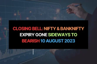 Closing Bell: Nifty & Banknifty Expiry Gone Sideways to Bearish 10 August 2023