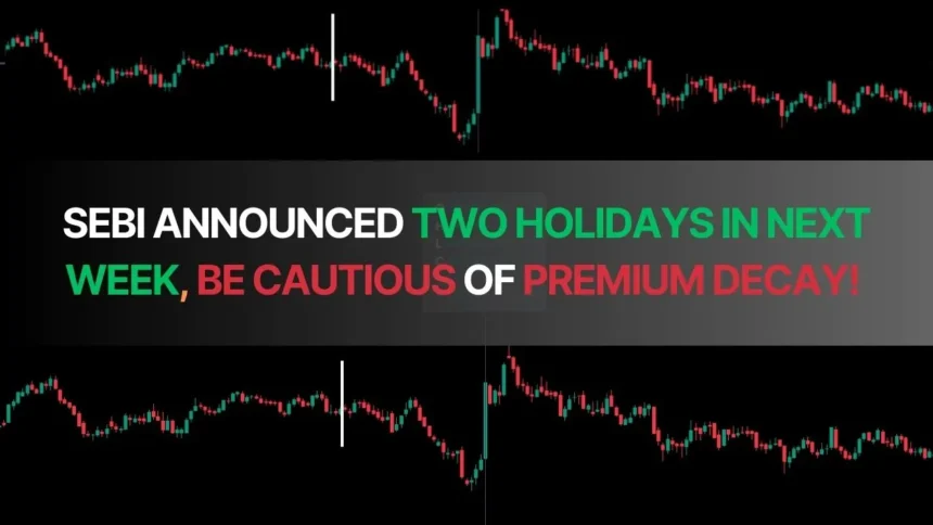 SEBI Announced Two Holidays in Next Week, Option Buyers Beware of Premium Decay!