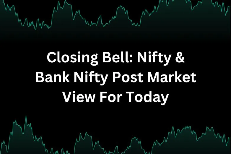 Nifty & Bank Nifty Post Market View Today