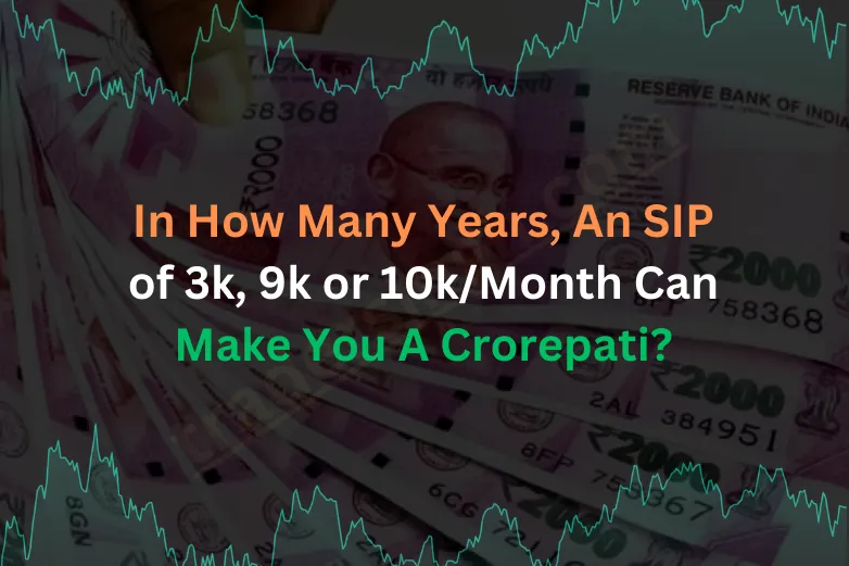 See How an SIP of 3k, 9k or 10k/Month Can Make You A Crorepati